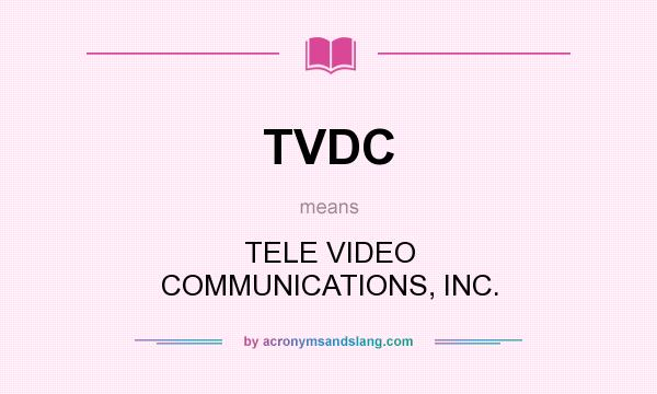 What does TVDC mean? It stands for TELE VIDEO COMMUNICATIONS, INC.
