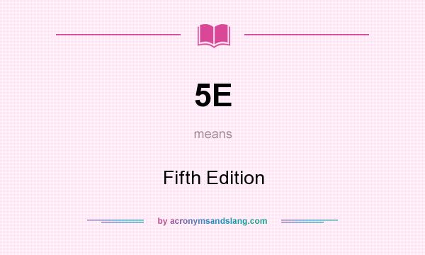 What does 5E mean? It stands for Fifth Edition