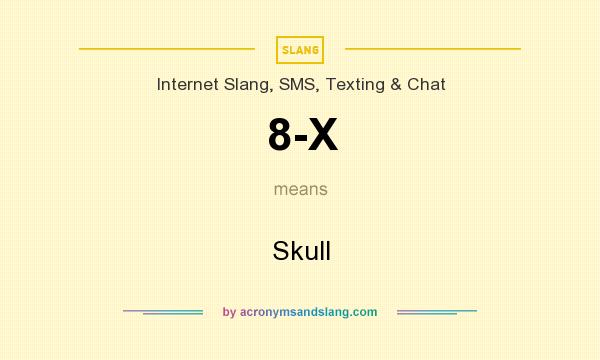 What does 8-X mean? It stands for Skull