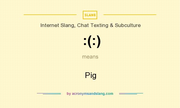 What does :(:) mean? It stands for Pig
