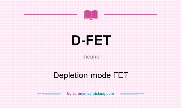 What does D-FET mean? It stands for Depletion-mode FET