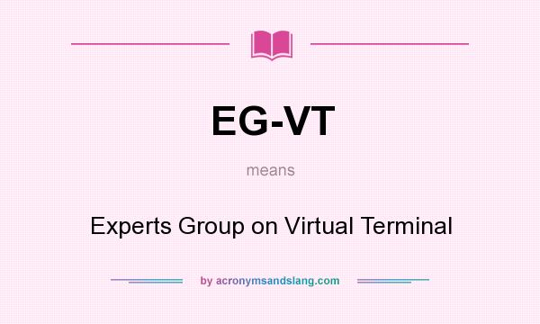 What does EG-VT mean? It stands for Experts Group on Virtual Terminal