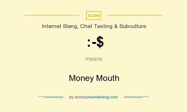 What does :-$ mean? It stands for Money Mouth