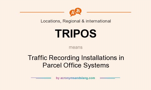 What does TRIPOS mean? It stands for Traffic Recording Installations in Parcel Office Systems