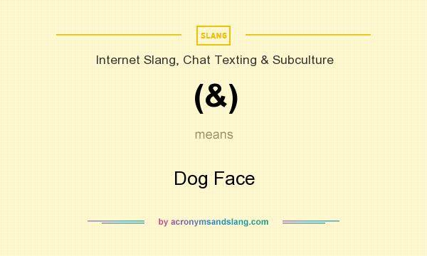 What does (&) mean? It stands for Dog Face