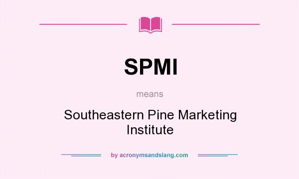 What does SPMI mean? It stands for Southeastern Pine Marketing Institute