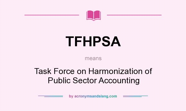 What does TFHPSA mean? It stands for Task Force on Harmonization of Public Sector Accounting