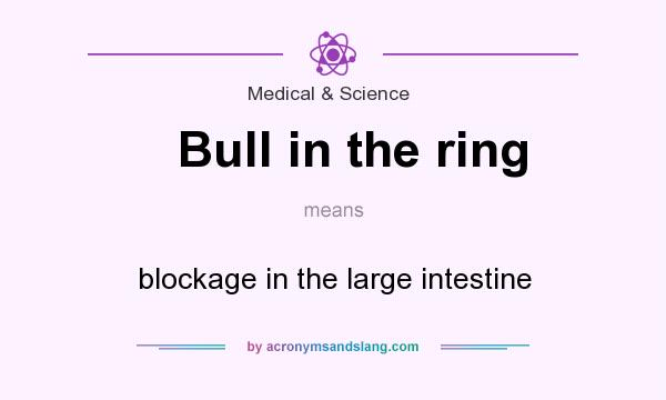 What does Bull in the ring mean? It stands for blockage in the large intestine