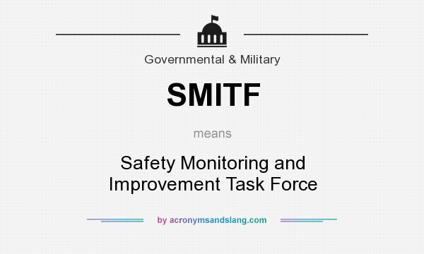What does SMITF mean? It stands for Safety Monitoring and Improvement Task Force