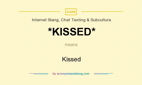What does *KISSED* mean? It stands for Kissed