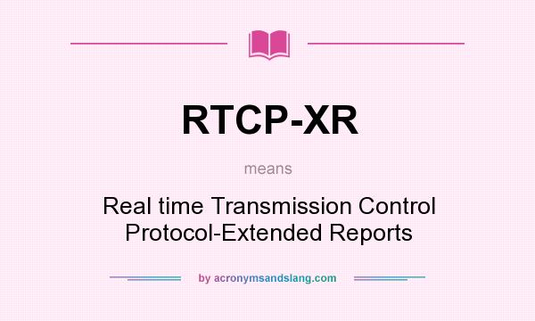 What does RTCP-XR mean? It stands for Real time Transmission Control Protocol-Extended Reports