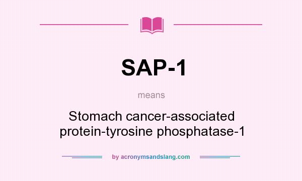 What does SAP-1 mean? It stands for Stomach cancer-associated protein-tyrosine phosphatase-1