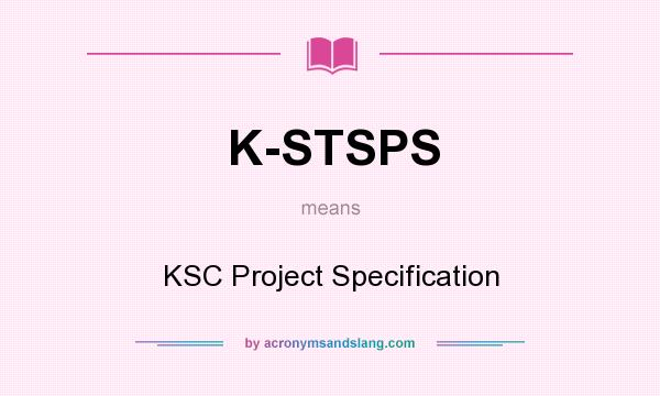 What does K-STSPS mean? It stands for KSC Project Specification