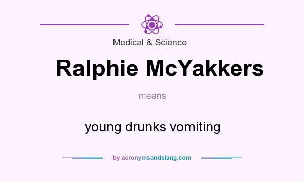 What does Ralphie McYakkers mean? It stands for young drunks vomiting