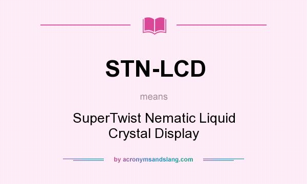 What does STN-LCD mean? It stands for SuperTwist Nematic Liquid Crystal Display