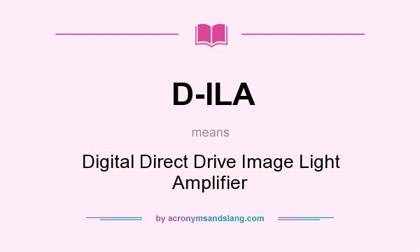What does D-ILA mean? It stands for Digital Direct Drive Image Light Amplifier