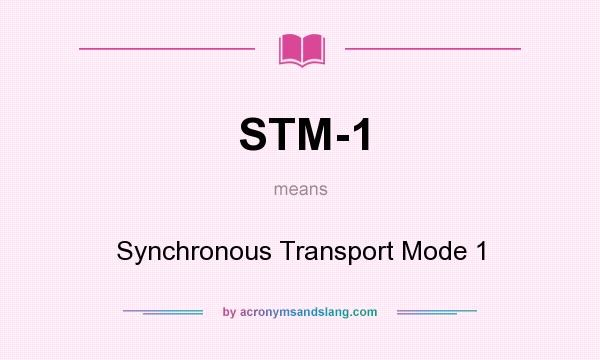 What does STM-1 mean? It stands for Synchronous Transport Mode 1