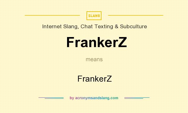 What does FrankerZ mean? It stands for FrankerZ
