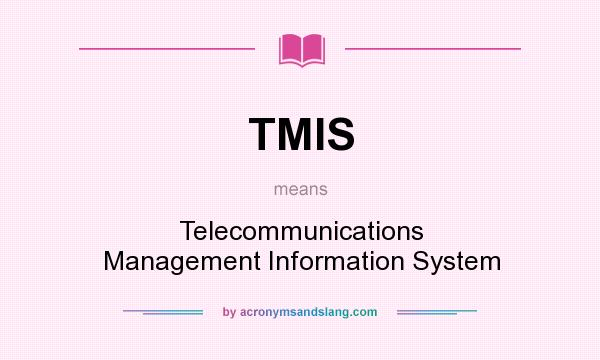 What does TMIS mean? It stands for Telecommunications Management Information System