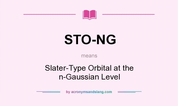 What does STO-NG mean? It stands for Slater-Type Orbital at the n-Gaussian Level