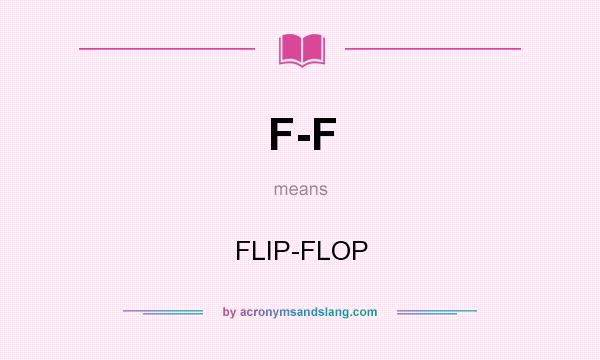 What does F-F mean? It stands for FLIP-FLOP