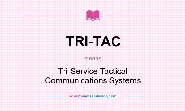 What does TRI-TAC mean? It stands for Tri-Service Tactical Communications Systems