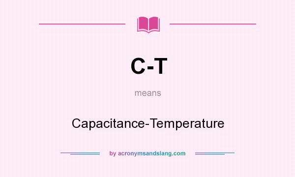 What does C-T mean? It stands for Capacitance-Temperature