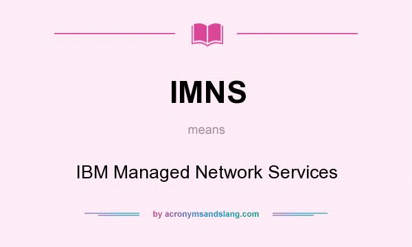What does IMNS mean? It stands for IBM Managed Network Services