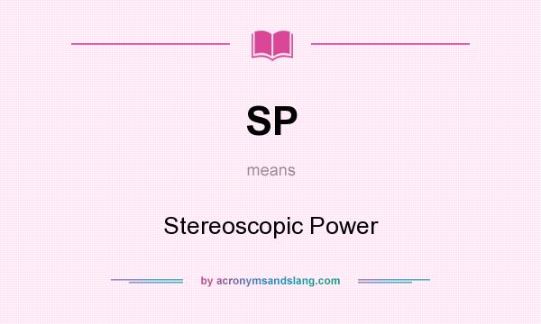 What does SP mean? It stands for Stereoscopic Power