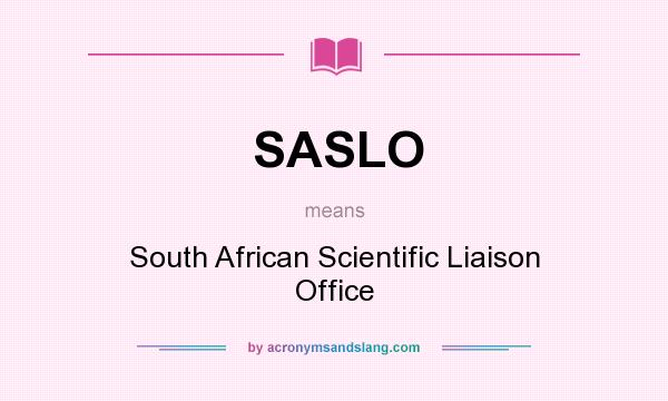 What does SASLO mean? It stands for South African Scientific Liaison Office