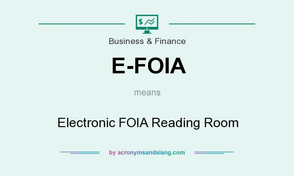 What does E-FOIA mean? It stands for Electronic FOIA Reading Room