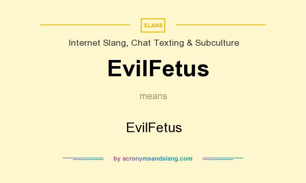 What does EvilFetus mean? It stands for EvilFetus