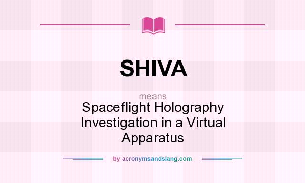 What does SHIVA mean? It stands for Spaceflight Holography Investigation in a Virtual Apparatus