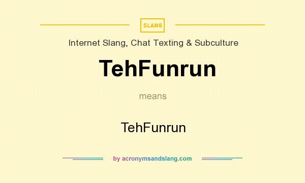 What does TehFunrun mean? It stands for TehFunrun