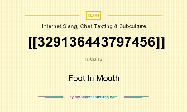 What does [[329136443797456]] mean? It stands for Foot In Mouth