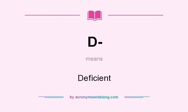 What does D- mean? It stands for Deficient