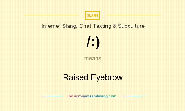 What does /:) mean? It stands for Raised Eyebrow