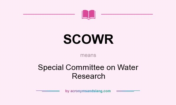 What does SCOWR mean? It stands for Special Committee on Water Research