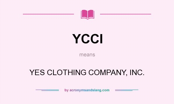 What does YCCI mean? It stands for YES CLOTHING COMPANY, INC.