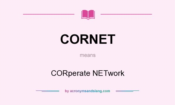 What does CORNET mean? It stands for CORperate NETwork