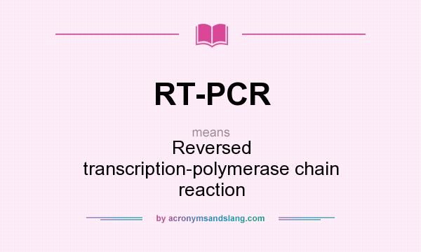 What does RT-PCR mean? It stands for Reversed transcription-polymerase chain reaction