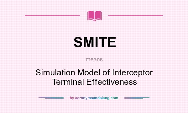 What does SMITE mean? It stands for Simulation Model of Interceptor Terminal Effectiveness