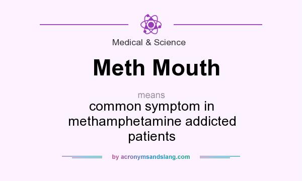 What does Meth Mouth mean? It stands for common symptom in methamphetamine addicted patients