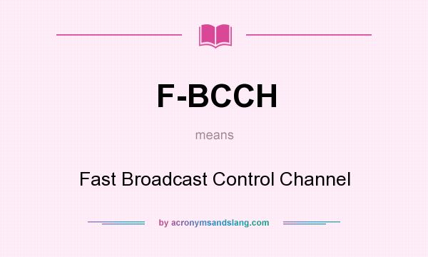 What does F-BCCH mean? It stands for Fast Broadcast Control Channel