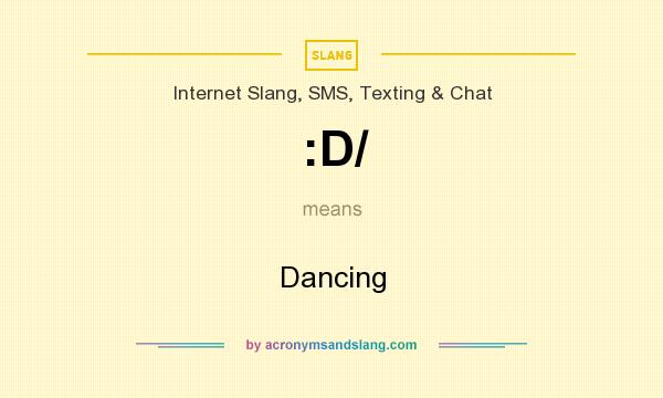 What does :D/ mean? It stands for Dancing