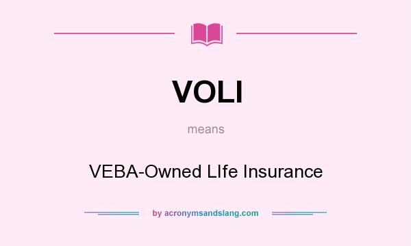 What does VOLI mean? It stands for VEBA-Owned LIfe Insurance
