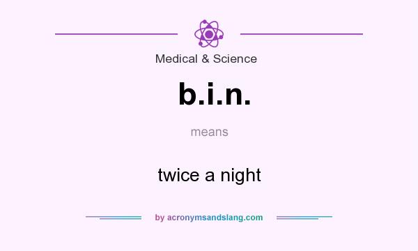 What does b.i.n. mean? It stands for twice a night