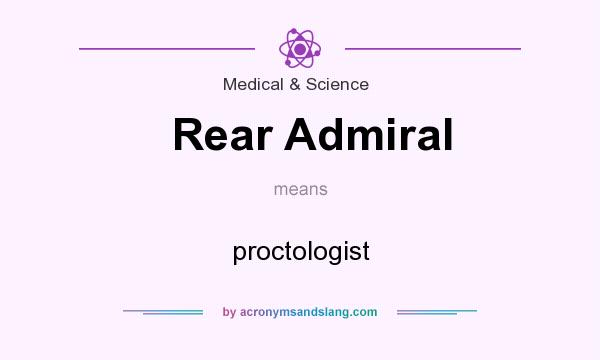 What does Rear Admiral mean? It stands for proctologist