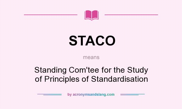 What does STACO mean? It stands for Standing Com`tee for the Study of Principles of Standardisation