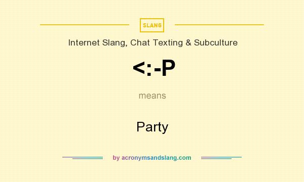 What does <:-P mean? It stands for Party